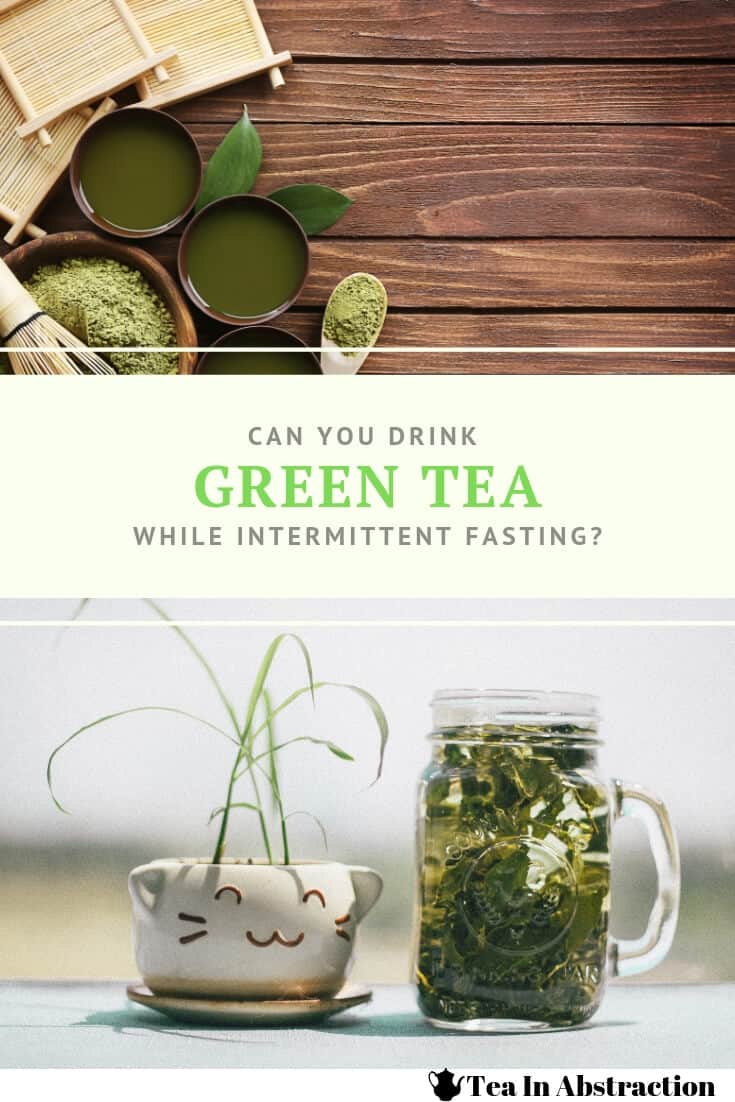 Can You Drink Green Tea While Intermittent Fasting? Tea In Abstraction